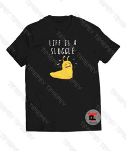 Life Is A Sluggle Viral Fashion T Shirt