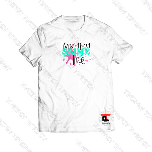 Livin That Slime Life Viral Fashion T Shirt