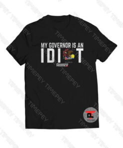 My governor is an Idiot Illinois Viral Fashion T Shirt