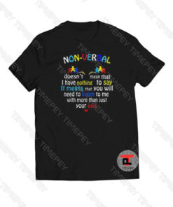 Non-verbal doesn’t mean that I have nothing Viral Fashion T Shirt