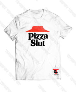 Pizza Slut Parody Sassy Fast Food Viral Fashion T Shirt