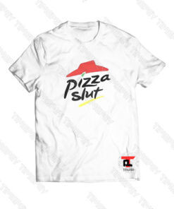 Pizza Slut funny parody Viral Fashion T Shirt