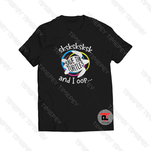 Save The Turtles sksksksksk and I oop Viral Fashion T Shirt