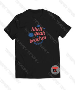 Shell Yeah Beaches Viral Fashion T Shirt