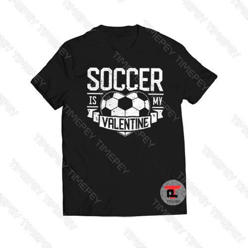 Soccer Is My Valentine Viral Fashion T Shirt