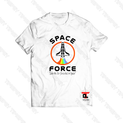 Space Force Like The Air Force But In Space Viral Fashion T Shirt