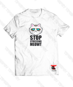 Stop Stressing Meowt Viral Fashion T Shirt