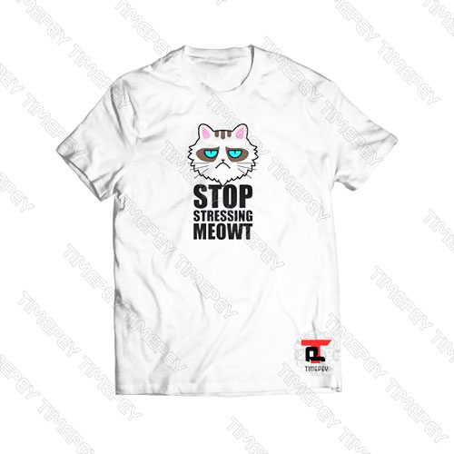 Stop Stressing Meowt Viral Fashion T Shirt