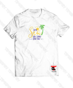 Sun Sea The Sand And Me Viral Fashion T Shirt