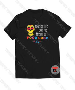 Teacher Life Got Me Feelin Un Viral Fashion T Shirt