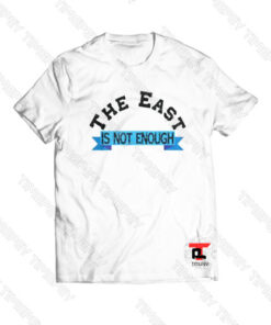 The East Is Not Enough Logo Viral Fashion T Shirt