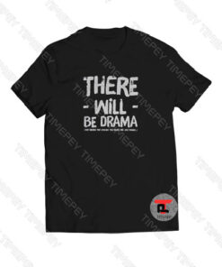 There Will Be Drama Viral Fashion T Shirt