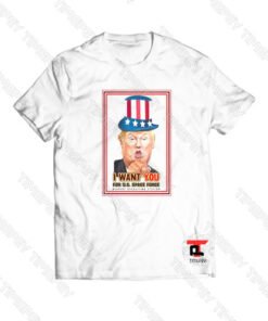 Trump’s Space Force I Want You Viral Fashion T Shirt