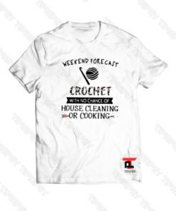 Weekend forecast crochet with no chance Viral Fashion T Shirt