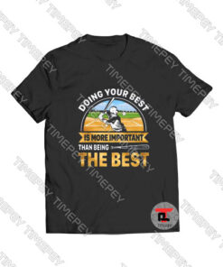 Doing best your best is more important Viral Fashion T Shirt