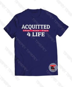 Acquitted 4 Life Impeachment Donald Trump Viral Fashion T Shirt