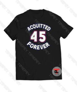 Acquitted Forever Donald Trump 45 Viral Fashion T Shirt