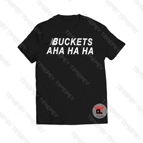 BUCKETS AHA HA HA 2020 Viral Fashion T Shirt