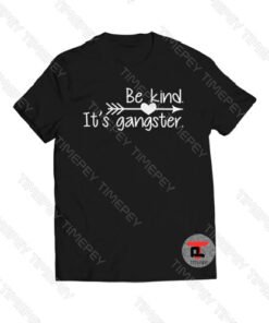 Be Kind It’s Gangster Love Arrow Viral Fashion T Shirt