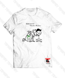 Bob Say’s Thanks Marley Medical Viral Fashion T Shirt