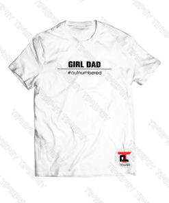 Dad Girls Outnumbered Viral Fashion T Shirt