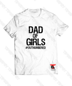 Dad of Girls Outnumbered Viral Fashion T Shirt