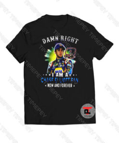 Damn right i am a Chase Elliott Viral Fashion T Shirt