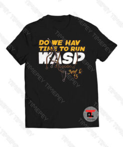 Do We Hav Time To Run Wasp 3rd And 15 Viral Fashion T Shirt