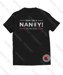 Don’t Be A Nancy Pelosi Trump 2020 Viral Fashion T Shirt