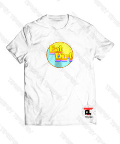 Eat Dirt Quote Band Viral Fashion T Shirt
