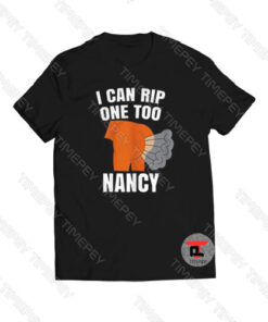 I Can Rip One Too Nancy Funny Viral Fashion T Shirt