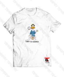 I Dont Do Mornings Viral Fashion T Shirt