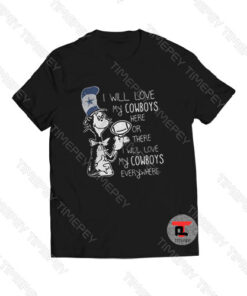 I Will Love My Cowboys Everywhere Viral Fashion T Shirt