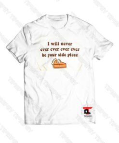 I Will Never Ever Ever By Your Side Viral Fashion T Shirt
