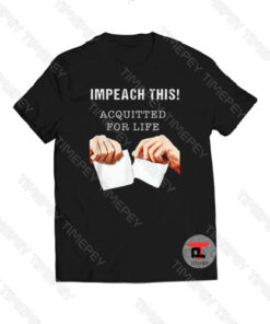 Impeach This Acquitted for Life Anti Trump Viral Fashion T Shirt
