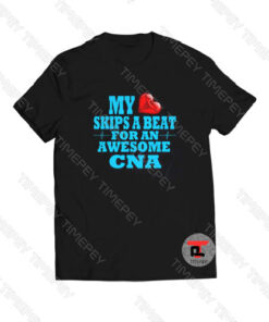 My Skips A Beat For An Awesome CNA Viral Fashion T Shirt