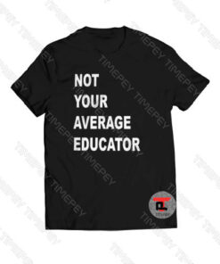 NOT YOUR AVERAGE EDUCATOR Viral Fashion T Shirt