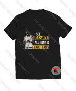 No Changes All I See Is Racist Faces Viral Fashion T Shirt
