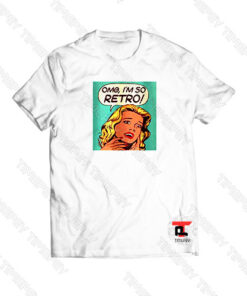 OMG I’m So Retro Viral Fashion T Shirt