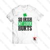 So Irish My Liver Hurts St Patricks Day