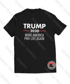 Trump 2020 Make America Pro Life Again Viral Fashion T Shirt