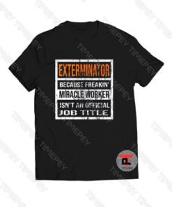 Vintage Exterminator Because Miracle Worker Viral Fashion T Shirt