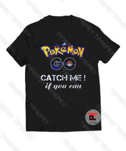 Vintage Pokemon Go Catch Me If You Can Viral Fashion T Shirt