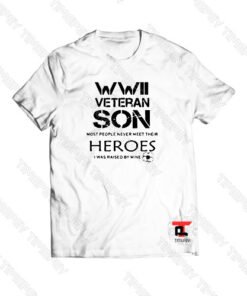 WWII Veteran Son Heroes Viral Fashion T Shirt
