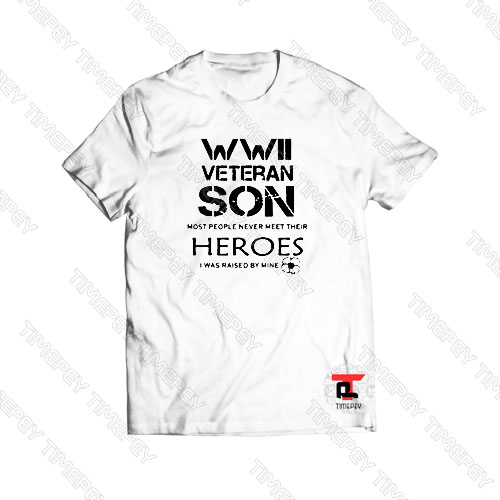 WWII Veteran Son Heroes Viral Fashion T Shirt