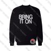 Bring It On Sweatshirt