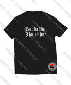 But-Daddy-I-Love-Him-Letter-Shirt