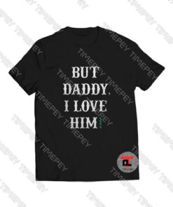 But-Daddy-I-Love-Him-Shirt