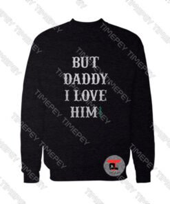 But-Daddy-I-Love-Him-Sweatshirt