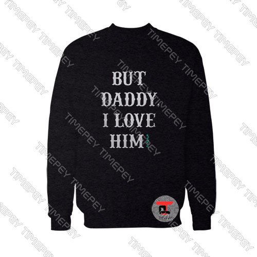 But-Daddy-I-Love-Him-Sweatshirt